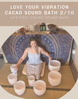 Love Your Vibration - Cacao & Crystal Sound Bath Ceremony
